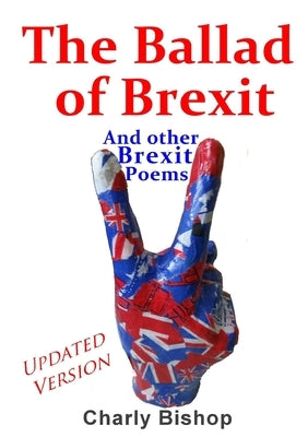 The Ballad of Brexit And Other Brexit Poems by Bishop, Charly