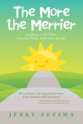 The More the Merrier: Laughing at Life When Everyone Thinks You're Over the Hill by Zezima, Jerry