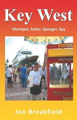 Key West: Shrimper, Sailor, Sponger, Spy by Breakfield, Jon