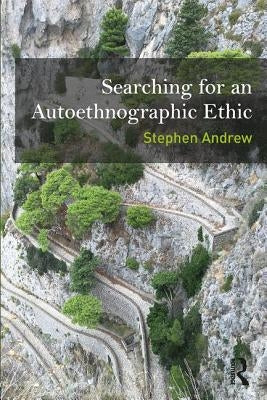 Searching for an Autoethnographic Ethic by Andrew, Stephen