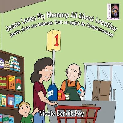 Jesus Loves My Mommy: All About Location Jésus aime ma maman: Tout au sujet de l'emplacement by Benoit-Roy, Nicole