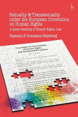 Sexuality and Transsexuality Under the European Convention on Human Rights: A Queer Reading of Human Rights Law by Salzberg, Damian A. Gonzalez