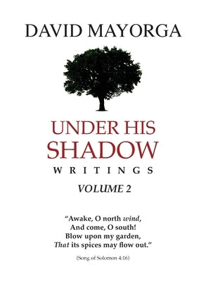 Under His Shadow Writings Volume 2 by Mayorga, David