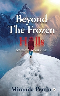 Beyond the Frozen Hills: Some Myths Come Alive by Miranda Pertin