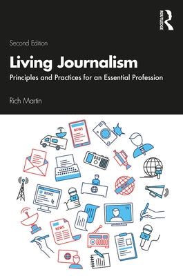 Living Journalism: Principles and Practices for an Essential Profession by Martin, Rich