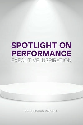 Spotlight on Performance: Executive Inspiration by Marcolli, Christian