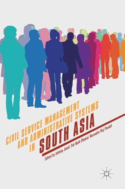 Civil Service Management and Administrative Systems in South Asia by Jamil, Ishtiaq