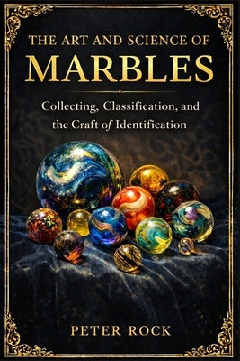 The Art and Science of Marbles by Rock, Peter