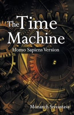 The Time Machine: Homo Sapiens Version by Srivastava, Monarch