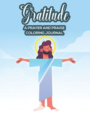 Gratitude A Prayer and Praise Coloring Journal: Christian Coloring Book With Bible Verses To Calm The Mind and Soul, Soothing Floral Designs For Stres by Publishers, Porch Worship