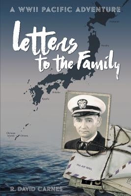 Letters to the Family: A WWII Pacific Adventure by Carnes, R. David