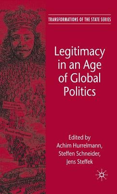 Legitimacy in an Age of Global Politics by Hurrelmann, A.