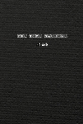 The Time Machine: An Invention by Wells, H. G.