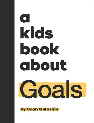 A Kids Book about Goals by Oulashin, Sean