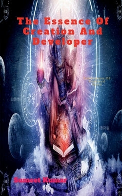 The Essence Of Creation and Developer: Fabrication Of Unbowed Devil by Kumar, Sumeet