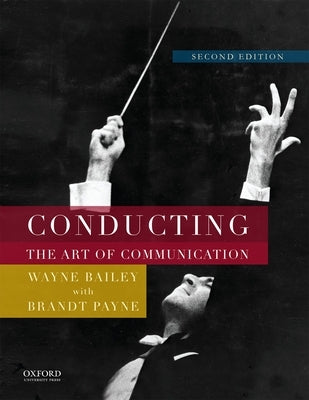 Conducting: The Art of Communication by Bailey, Wayne