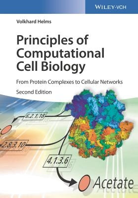 Principles of Computational Cell Biology: From Protein Complexes to Cellular Networks by Helms, Volkhard