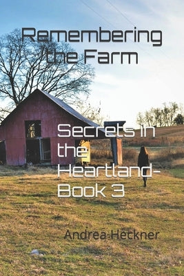 Remembering the Farm: Secrets in the Heartland-Book 3 by Heckner, Andrea