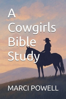 A Cowgirls Bible Study by Powell, Marci