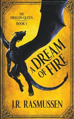 A Dream of Fire by Rasmussen, J. R.