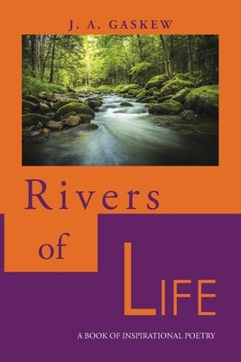 Rivers of Life: A Book of Inspirational Poetry by Gaskew, J. A.