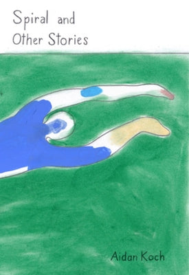 Spiral and Other Stories by Koch, Aidan