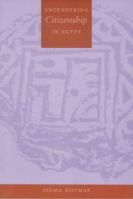Engendering Citizenship in Egypt by Botman, Selma