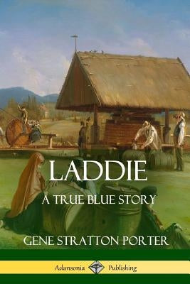 Laddie: A True Blue Story by Porter, Gene Stratton