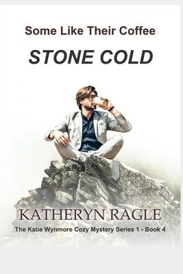 Some Like Their Coffee Stone Cold by Ragle, Katheryn