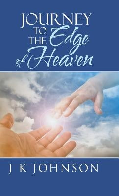 Journey to the Edge of Heaven by J. K. Johnson
