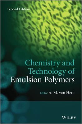Chemistry and Technology of Emulsion Polymerisation by Van Herk, A. M.