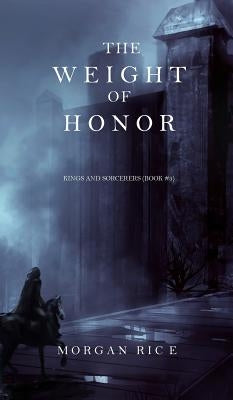 The Weight of Honor (Kings and Sorcerers--Book 3) by Rice, Morgan