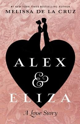 Alex & Eliza: A Love Story by de la Cruz, Melissa