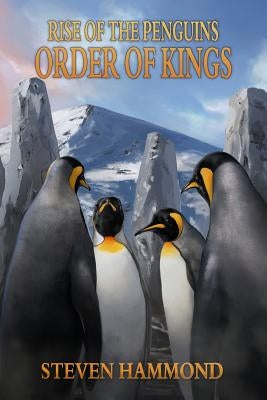 Order of Kings: The Rise of the Penguins Saga by Hammond, Steven