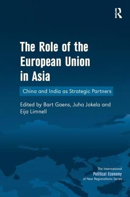 The Role of the European Union in Asia: China and India as Strategic Partners by Jokela, Juha