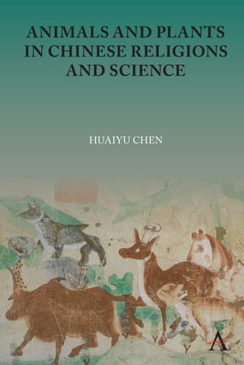 Animals and Plants in Chinese Religions and Science by Chen, Huaiyu
