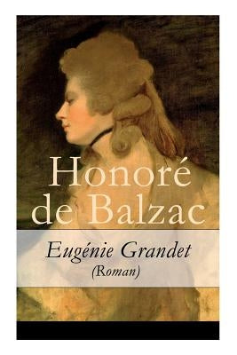 Eug駭ie Grandet (Roman) - Vollst舅dige Deutsche Ausgabe by De Balzac, Honore