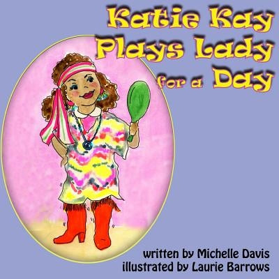 Katie Kay Plays Lady For A Day by Barrows, Laurie