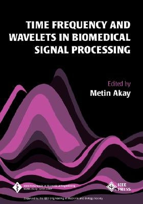 Time Frequency and Wavelets in Biomedical Signal Processing by Akay, Metin