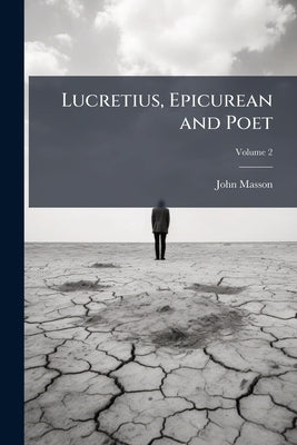 Lucretius, Epicurean and Poet; Volume 2 by Masson, John