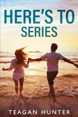 Here's To Series by Hunter, Teagan