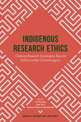 Indigenous Research Ethics: Claiming Research Sovereignty Beyond Deficit and the Colonial Legacy by George, Lily
