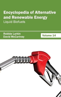 Encyclopedia of Alternative and Renewable Energy: Volume 14 (Liquid Biofuels) by Larkin, Robbie