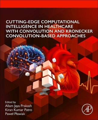 Cutting-Edge Computational Intelligence in Healthcare with Convolution and Kronecker Convolution-Based Approaches by Plawiak, Pawel
