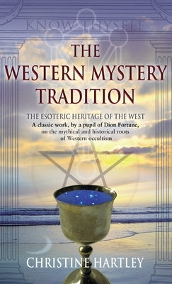 The Western Mystery Tradition: The Esoteric Heritage of the West by Hartley, Christine
