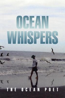 Ocean Whispers by Poet, The Ocean