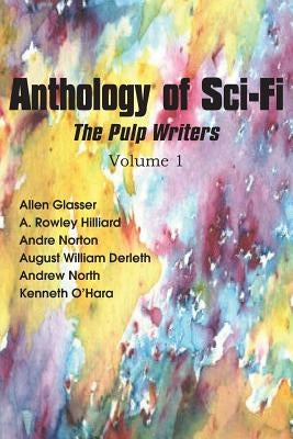 Anthology of Sci-Fi, the Pulp Writers V1 by Norton, Andre