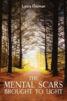 The Mental Scars Brought to Light by Gorman, Laura