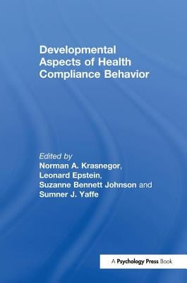 Developmental Aspects of Health Compliance Behavior by Krasnegor, Norman a.