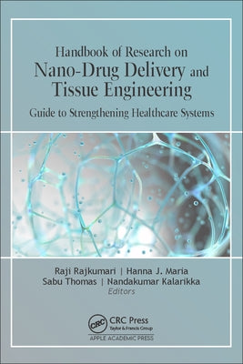 Handbook of Research on Nano-Drug Delivery and Tissue Engineering: Guide to Strengthening Healthcare Systems by Rajendran, Rajakumari